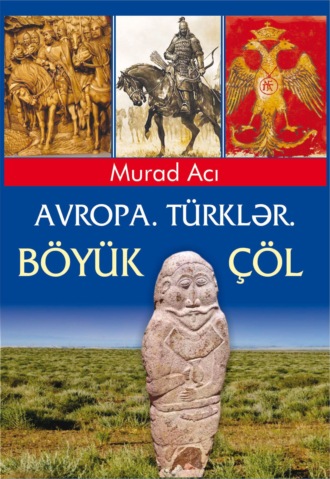 Обложка книги «Avropa. Türklər. Böyük Çöl»