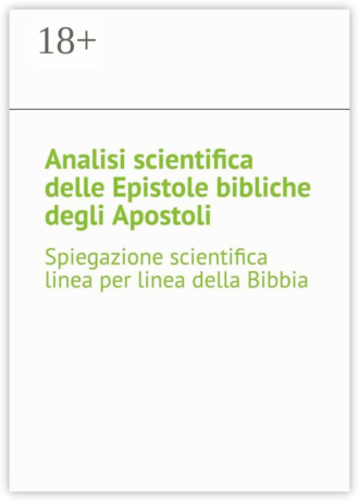 Обложка книги «Analisi scientifica delle Epistole bibliche degli Apostoli. Spiegazione scientifica linea per linea della Bibbia»