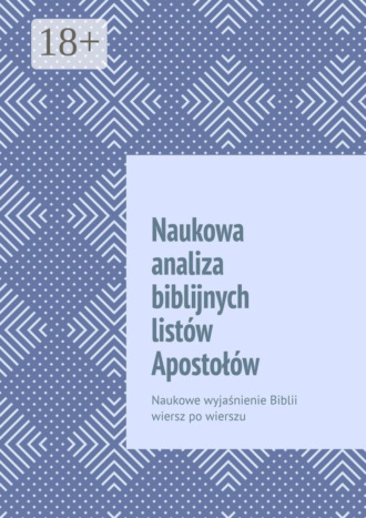 Обложка книги «Naukowa analiza biblijnych listów Apostołów. Naukowe wyjaśnienie Biblii wiersz po wierszu»
