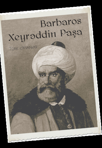 Обложка книги «Barbaros Xeyrəddin Paşa»