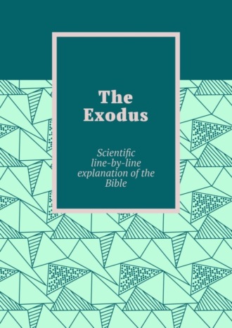 Обложка книги «The Exodus. Scientific line-by-line explanation of the Bible»