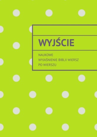 Обложка книги «Wyjście. Naukowe wyjaśnienie Biblii wiersz po wierszu»