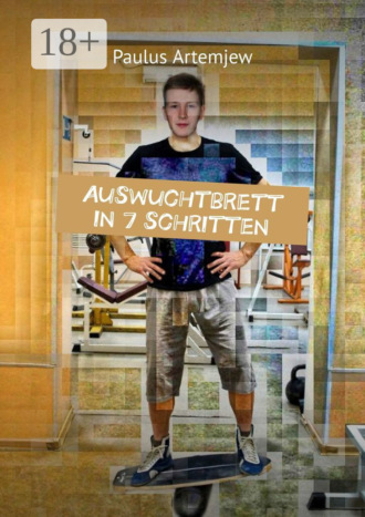 Paulus Artemjew. Auswuchtbrett in 7 schritten