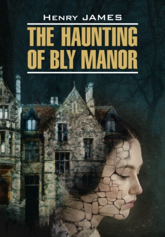 Обложка книги «The Haunting of Bly Manor / Призраки усадьбы Блай. Книга для чтения на английском языке»