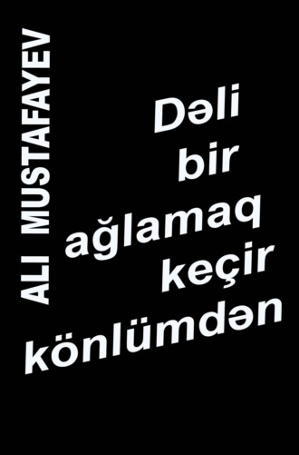 Обложка книги «Dəli bir ağlamaq keçir könlümdən»