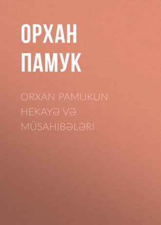 Обложка книги «Orxan Pamukun hekayə və müsahibələri»