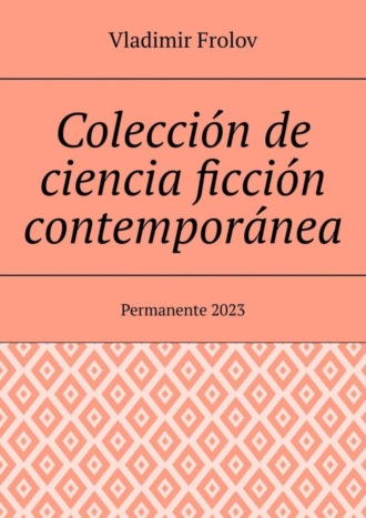 Vladimir Frolov. Colecci?n de ciencia ficci?n contempor?nea. Permanente, 2023