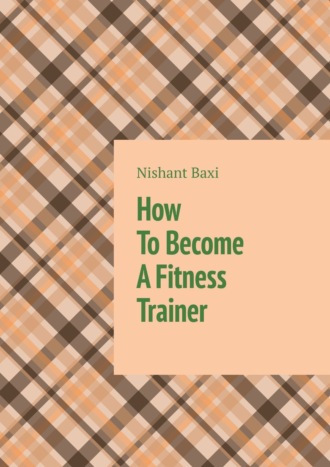 Обложка книги «How To Become A Fitness Trainer»