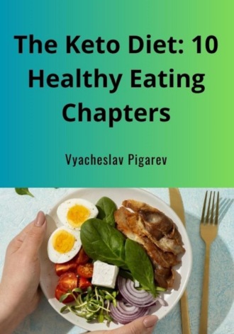Обложка книги «The Keto Diet: 10 Healthy Eating Chapters»