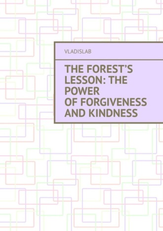 Обложка книги «The Forest’s Lesson: The Power of Forgiveness and Kindness»