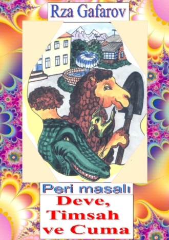 Обложка книги «Peri masalı “Deve, Timsah ve Cuma”. Çocuklar için Peri masalı»