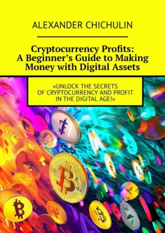 Обложка книги «Cryptocurrency Profits: A Beginner’s Guide to Making Money with Digital Assets»