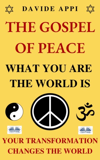 Обложка книги «The Gospel Of Peace. What You Are The World Is. Your Transformation Changes The World»