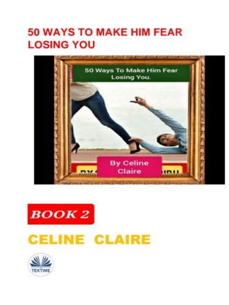 Обложка книги «50 Ways To Make Him Fear Losing You»