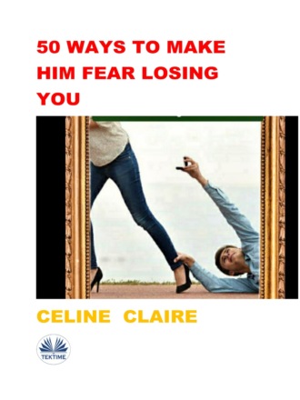Обложка книги «50 Ways To Make Him Fear Losing You»