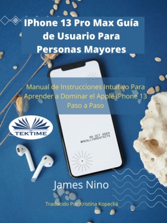 Обложка книги «IPhone 13 Pro Max Guía De Usuario Para Personas Mayores»