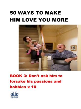 Обложка книги «50 Ways To Make Him Love You More»