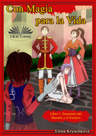 Обложка книги «Con Magia Para La Vida. Libro 1. Encuentro Del Maestro Y El Esclavo»