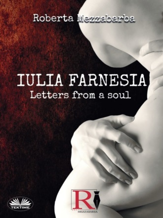 Обложка книги «IULIA FARNESIA - Letters From A Soul»