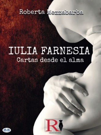Обложка книги «IULIA FARNESIA - Cartas Desde El Alma»
