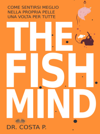 Обложка книги «THE FISH MIND. Come Sentirsi MEGLIO Nella Propria Pelle Una Volta Per Tutte»