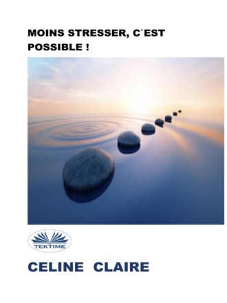 Обложка книги «Moins Stresser, C'Est Possible !»
