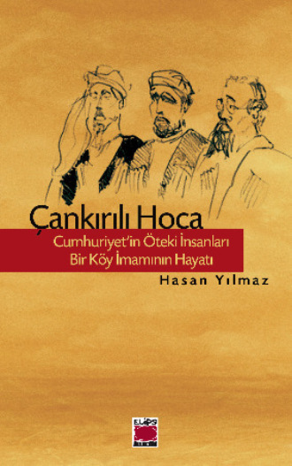Обложка книги «Çankırılı Hoca – Cumhuriyet’in Öteki İnsanları – Bir Köy İmamının Hayatı»