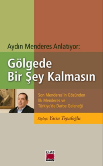 Обложка книги «Aydın Menderes Anlatıyor: Gölgede Bir Şey Kalmasın»