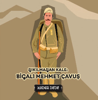 Kader Dede. ?anakkale Kahramanlarının Hik?yeleri - Yıkılmayan Kale: Bigalı Mehmet ?avuş