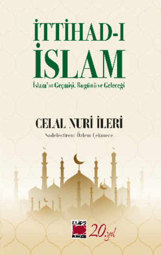 Обложка книги «İttihad-ı İslam / İslam’ın Geçmişi, Bugünü ve Geleceği»