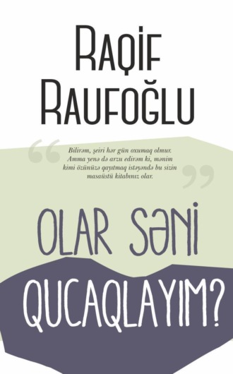 Raufoğlu Raqif. OLAR SƏNİ QUCAQLAYIM?
