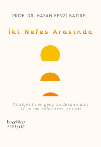 Prof. Dr. Hasan Fevzi Batirel. İKİ NEFES ARASINDA