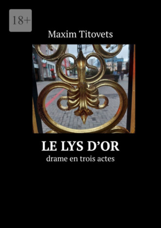 Maxim Titovets. Le lys d’or. drame en trois actes