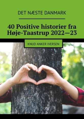 Обложка книги «40 Positive historier fra Høje-Taastrup 2022—23. Knud Anker Iversen»