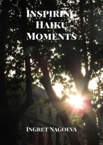 Ingret Nagoeva. Inspiring Haiku Moments