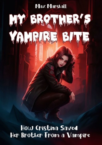 Обложка книги «My Brother’s Vampire Bite. How Cristina Saved Her Brother From a Vampire»