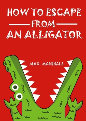 Обложка книги «How to Escape from an Alligator»