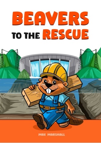 Обложка книги «Beavers to the Rescue»