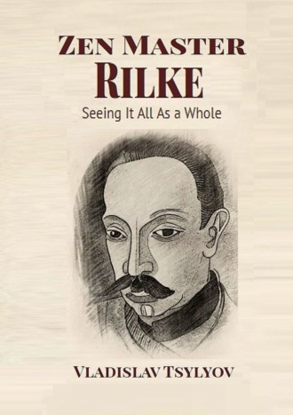 Обложка книги «Zen Master Rilke: Seeing It All As a Whole. From the Buddha-Rilke Series»