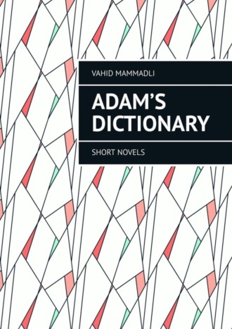 Vahid Mammadli. Adam’s Dictionary. Short novels