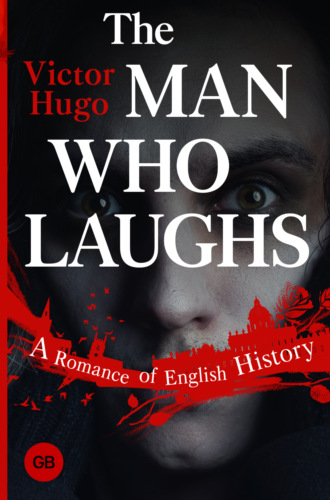 Виктор Мари Гюго. The Man Who Laughs. A Romance of English History