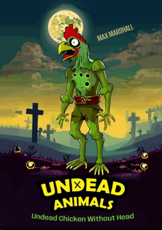 Обложка книги «Undead Chicken Without Head. Undead Animals»