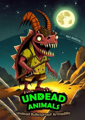 Обложка книги «Undead Bulletproof Armadillo. Undead Animals»