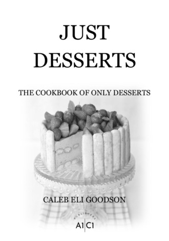 Обложка книги «JUST DESSERTS: THE COOKBOOK OF ONLY DESSERTS»