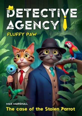 Обложка книги «Detective Agency «Fluffy Paw»: The case of the Stolen Parrot. Detective Agency «Fluffy Paw»»