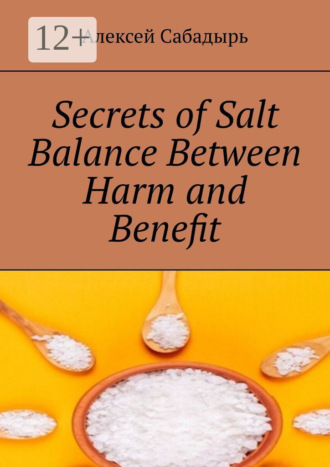 Алексей Сабадырь. Secrets of Salt Balance Between Harm and Benefit
