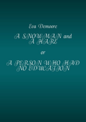 Обложка книги «A Snowman and a Hare or a Person Who Had No Education»