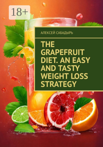 Обложка книги «The Grapefruit Diet. An Easy and Tasty Weight Loss Strategy»