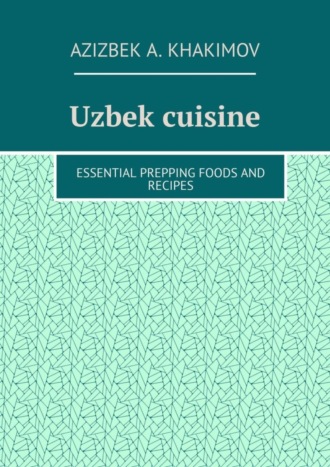 Обложка книги «Uzbek cuisine. Essential prepping foods and recipes»