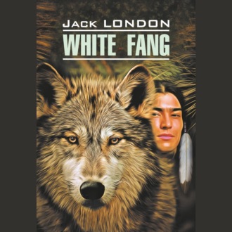 Обложка книги «White Fang / Белый Клык. Книга для чтения на английском языке»